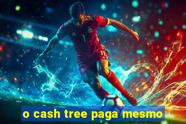 o cash tree paga mesmo